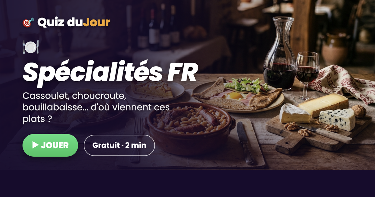 Quiz des spécialités régionales françaises : sais-tu d'où viennent ces plats ?